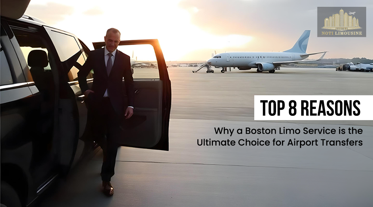 Top 8 Reasons, Why a Boston Limo Service is the Ultimate Choice for Airport Transfers