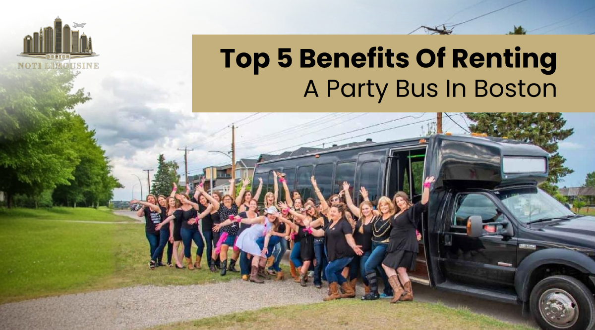 Top 5 Benefits of Renting a Party Bus in Boston