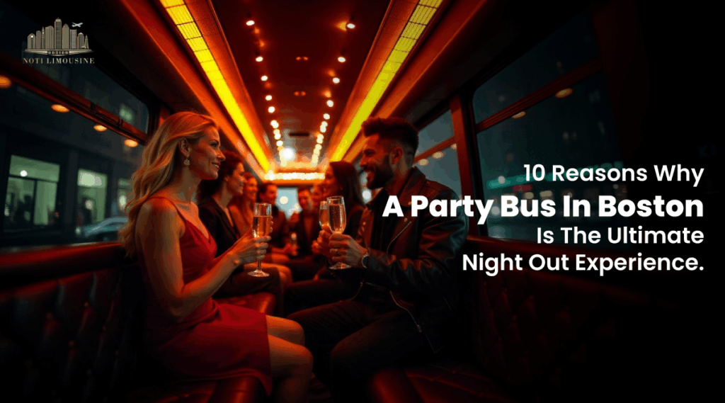10 Reasons Why a Party Bus in Boston is the Ultimate Night Out Experience