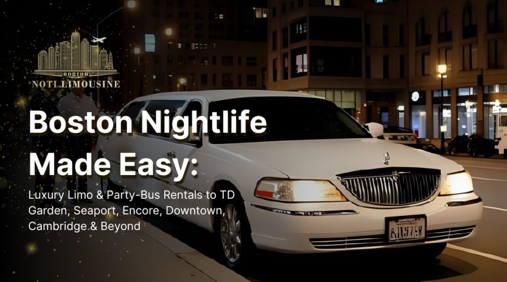 Boston nightlife limo and party bus rental for TD Garden, Seaport, Encore, and downtown destinations